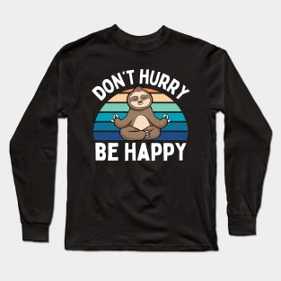 Cute Sloth Yoga Relaxing Lazy Sloth Dont Hurry Be Happy Cool Long Sleeve T-Shirt